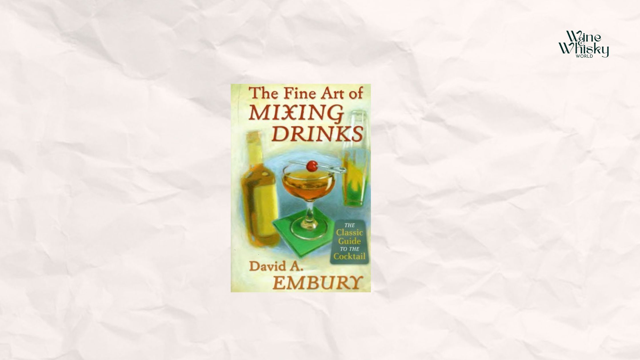 The Fine Art of Mixing drinks by david A. Embury and with winewhiskyworld logo